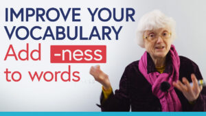 Beef up Your Vocabulary Without problems: Add “-NESS”!