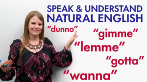 Discuss English Naturally: WANNA, GIMME, LEMME, GONNA