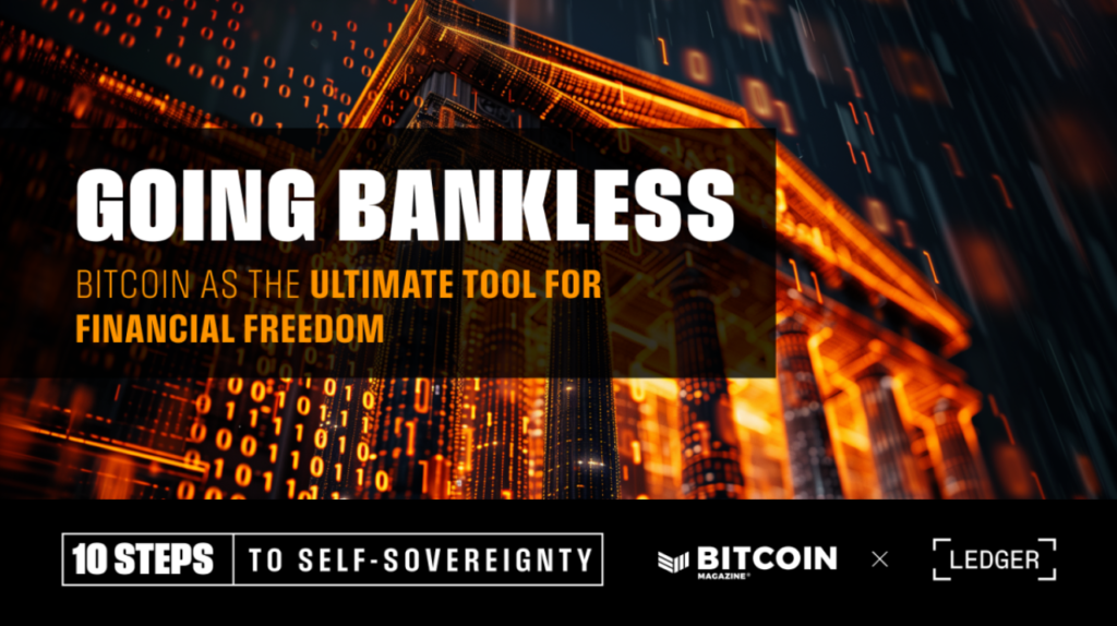 Going Bankless: Bitcoin Affords The Final Monetary Freedom