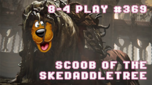 8-4 Play: 8-4 Play 6/28/2024: SCOOB OF THE SKEDADDLETREE