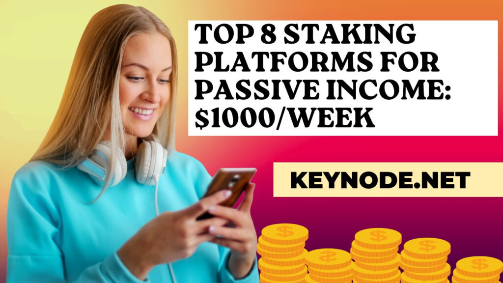 High 8 Staking Platforms for Passive Earnings: $1000/Week